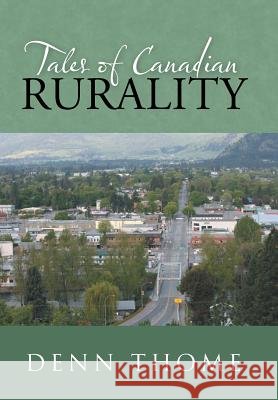 Tales of Canadian Rurality Denn Thome 9781491732854 iUniverse.com - książka