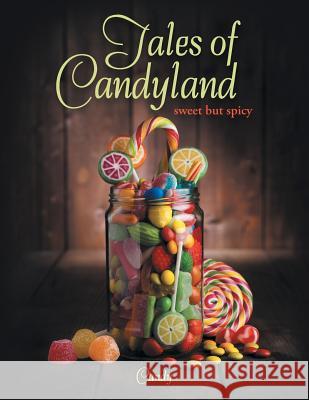 Tales of Candyland: Sweet but Spicy Candy 9781796038422 Xlibris Us - książka