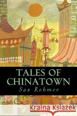 Tales of Chinatown Sax Rohmer 9781537758497 Createspace Independent Publishing Platform - książka