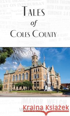 Tales of Coles County, Illinois Michael Kleen Katie Conrad Ann Winkle 9781618760258 Lake Ridge Press - książka