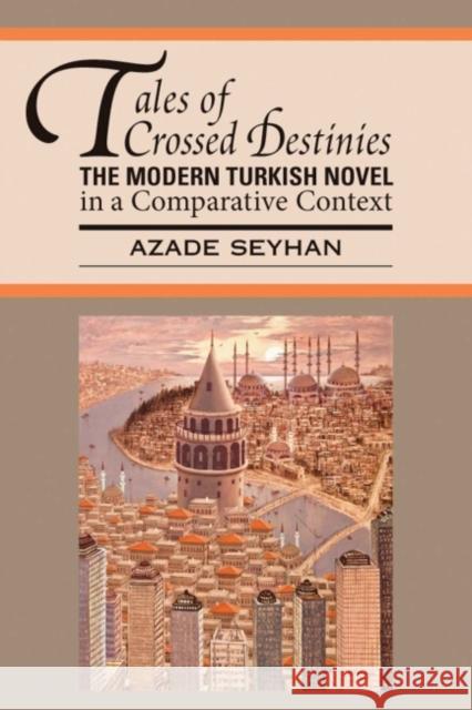 Tales of Crossed Destinies: The Modern Turkish Novel in a Comparative Context Azade Seyhan 9781603290319 Modern Language Association of America - książka