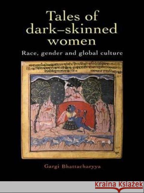 Tales Of Dark Skinned Women: Race, Gender And Global Culture Gargi Bhattacharyya 9781138142237 Taylor & Francis Ltd - książka