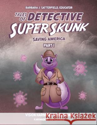 Tales of Detective Super Skunk Saving America: Saving America Barbara J. Satterfield 9780974871592 Vision Harmony - książka