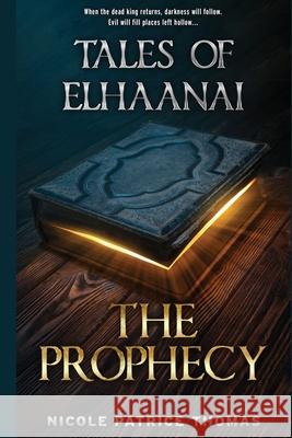 Tales of Elhaanai: The Prophecy Thomas, Nicole Patrice 9781734919257 Nicole P. Thomas - książka