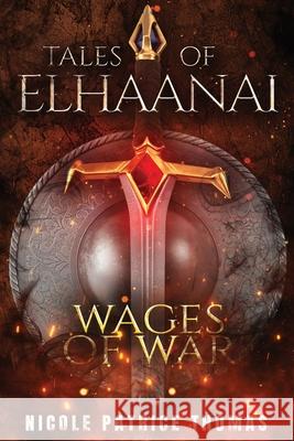 Tales of Elhaanai: Wages of War Thomas, Nicole Patrice 9781734919264 Nicole Patrice Thomas - książka