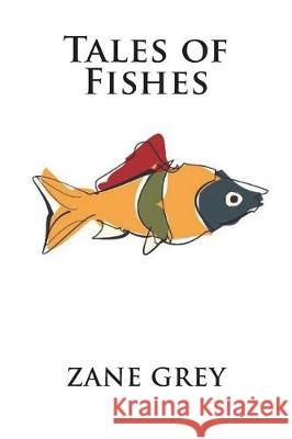 Tales of Fishes Zane Grey 9781723449741 Createspace Independent Publishing Platform - książka