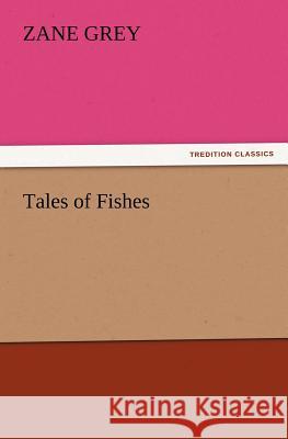 Tales of Fishes Zane Grey 9783847220848 Tredition Classics - książka