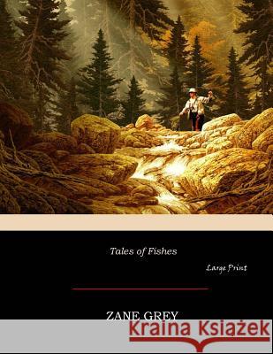 Tales of Fishes: Large Print Zane Grey 9781546700753 Createspace Independent Publishing Platform - książka