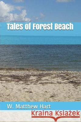 Tales of Forest Beach W. Matthew Hart 9781712201718 Independently Published - książka