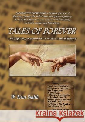 Tales of Forever: The Unfolding Drama of God's Hidden Hand in History W. Kent Smith 9780967586922 Lodestar Cinema Creations - książka