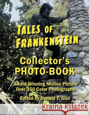 Tales of Frankenstein Collector's Photo-Book: Award Winning Motion Picture, Over 350 Color Photographs Donald F. Glut 9781646694051 McNae, Marlin and MacKenzie - książka