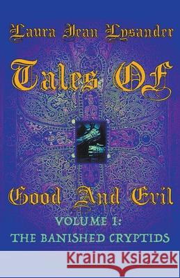 Tales Of Good and Evil Volume one: The Banished Cryptids Laura Jean Lysander 9781393974215 Lysander's Literaries - książka