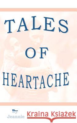 Tales of Heartache Jeannie 9781403362247 Authorhouse - książka