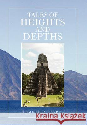 Tales of Heights and Depths Humberto Ibarra 9781462846719 Xlibris Corporation - książka