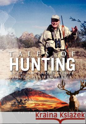 Tales of Hunting: Deer, Elk, and Antelope in the Western States John H. Roush, Col, Jr. 9781465352750 Xlibris Corporation - książka