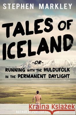 Tales of Iceland: Running with the Huldufólk in the Permanent Daylight Run, Sigga 9780989216517 Giveliveexplore LLC - książka