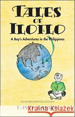 Tales of Iloilo: A Boy's Adventures in the Philippines - An Autobiographical Account David Larsen 9781425164331 Trafford Publishing - książka