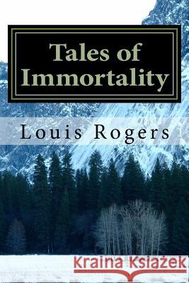 Tales of Immortality Louis Rogers 9781494368746 Createspace - książka