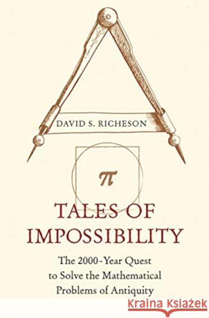 Tales of Impossibility: The 2000-Year Quest to Solve the Mathematical Problems of Antiquity Richeson, David S. 9780691192963 Princeton University Press - książka