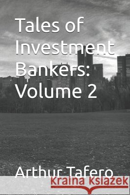 Tales of Investment Bankers: Volume 2 Tafero, Joseph, Tafero, Arthur H. 9798283567938 Independently Published - książka