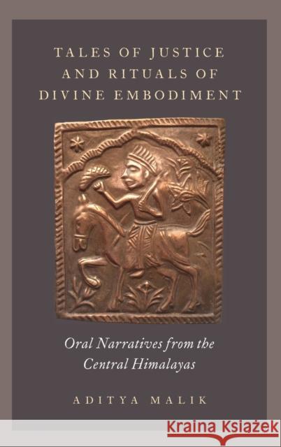 Tales of Justice and Rituals of Divine Embodiment: Oral Narratives from the Central Himalayas Aditya Malik 9780199325092 Oxford University Press, USA - książka