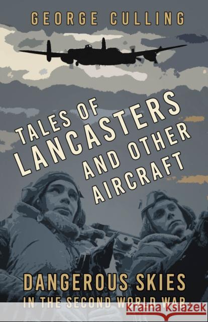 Tales of Lancasters and Other Aircraft: Dangerous Skies in the Second World War  9781803994550 The History Press - książka