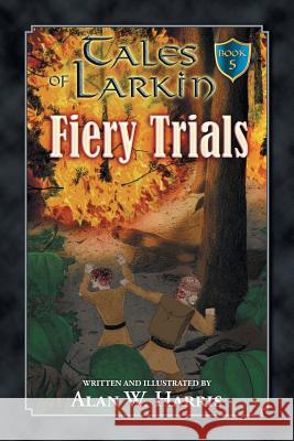 Tales of Larkin: Fiery Trials Alan W Harris 9780998667744 Fruitful Tree Publishing - książka