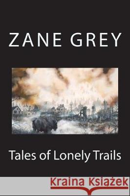 Tales of Lonely Trails Zane Grey 9781723450273 Createspace Independent Publishing Platform - książka