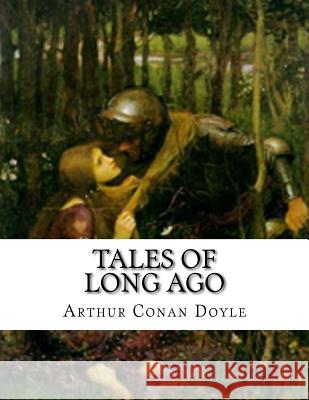 Tales of Long Ago Arthur Conan Doyle 9781536950588 Createspace Independent Publishing Platform - książka