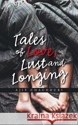 Tales of Love, Lust and Longing Ajit Chaudhuri 9781543708233 Partridge Publishing India - książka