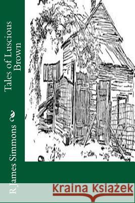 Tales of Luscious Brown R. James Simmons 9781496025029 Createspace - książka