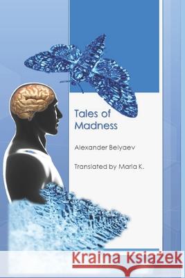 Tales of Madness Alexander Belyaev Pubright Manuscrip Maria K 9781500918347 Createspace - książka