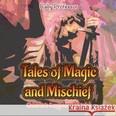 Tales of Magic and Mischief Children's European Folktales Baby Professor   9781541903067 Baby Professor - książka