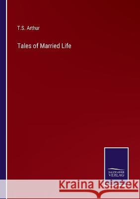 Tales of Married Life T S Arthur   9783375153908 Salzwasser-Verlag - książka