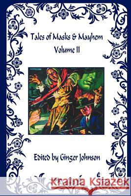 Tales of Masks & Mayhem - Volume II Ginger Johnson 9781598242881 E-Booktime, LLC - książka