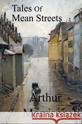 Tales of Mean Streets Arthur Morrison 9781547244959 Createspace Independent Publishing Platform - książka