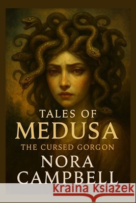 Tales of Medusa- The Cursed Gorgon: See Medusa not just as a monster... but as a legend Ages 10-12 Campbell, Nora 9798267010801 Independently Published - książka