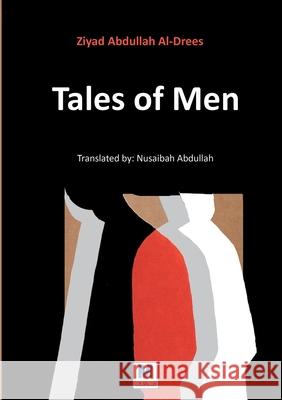 Tales of Men Ziyad Abdullah Al-Drees Nusaibah Abdullah 9786030515233 Madarek Company for Publishing and Distributi - książka