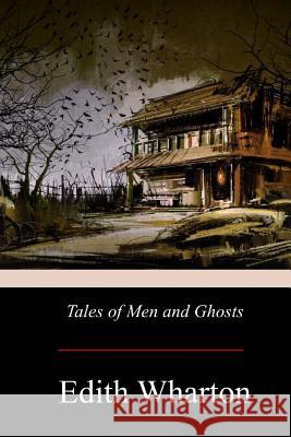 Tales of Men and Ghosts Edith Wharton 9781975884666 Createspace Independent Publishing Platform - książka