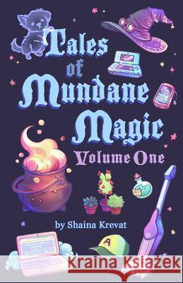 Tales of Mundane Magic: Volume One Shaina Krevat 9781732501300 Shaina Krevat - książka