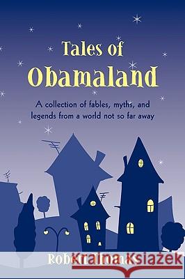 Tales of Obamaland: A collection of fables, myths, and legends from a world not so far away Robert Thomas 9781440174667 iUniverse - książka