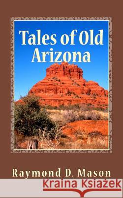 Tales of Old Arizona Raymond D. Mason 9781478220817 Createspace - książka