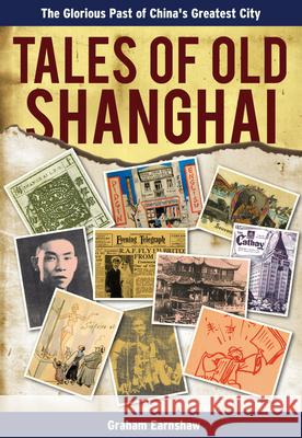 Tales of Old Shanghai: The Glorious Past of China's Greatest City Earnshaw, Graham 9789881762115 Earnshaw Books - książka