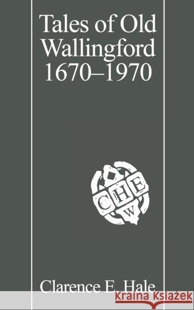 Tales of Old Wallingford 1670-1970 Clarence E. Hale 9781493033157 Globe Pequot Press - książka