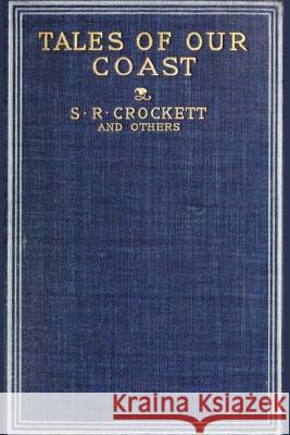 Tales of Our Coast: Illustrated S. R. Crockett Harold Frederic Gilbert Parker 9781981644407 Createspace Independent Publishing Platform - książka