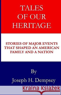 Tales of Our Heritage: Stories of Significant Events that Shaped an American Family and a Nation Dempsey, Joseph H. 9781442168091 Createspace - książka