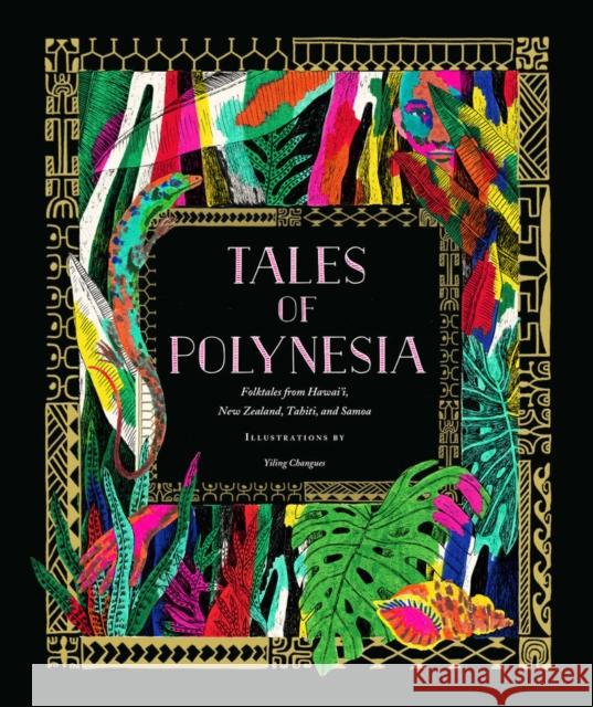 Tales of Polynesia: Folktales from Hawai‘i, New Zealand, Tahiti, and Samoa Yiling Changues 9781797217567 Chronicle Books - książka