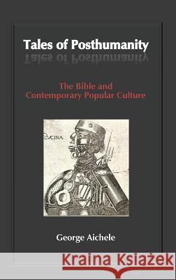 Tales of Posthumanity: The Bible and Contemporary Popular Culture Aichele, George 9781909697591 Sheffield Phoenix Press Ltd - książka