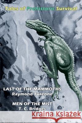 Tales of Prehistoric Survival (Cryptofiction Classics): Last of the Mammoths / Men of the Mist Raymond Turenne, T C Bridges 9781616464912 Coachwhip Publications - książka