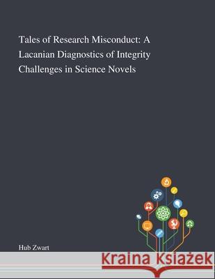 Tales of Research Misconduct: A Lacanian Diagnostics of Integrity Challenges in Science Novels Hub Zwart 9781013268823 Saint Philip Street Press - książka